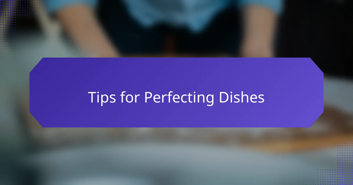 Tips for Perfecting Dishes