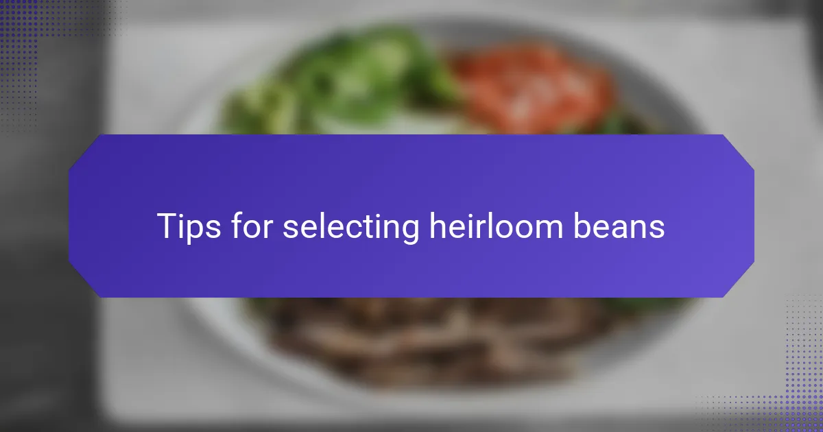 Tips for selecting heirloom beans