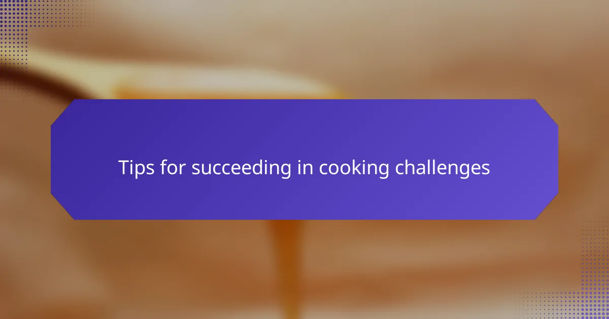 Tips for succeeding in cooking challenges