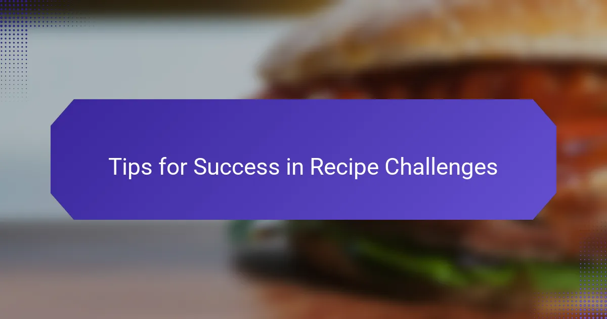 Tips for Success in Recipe Challenges