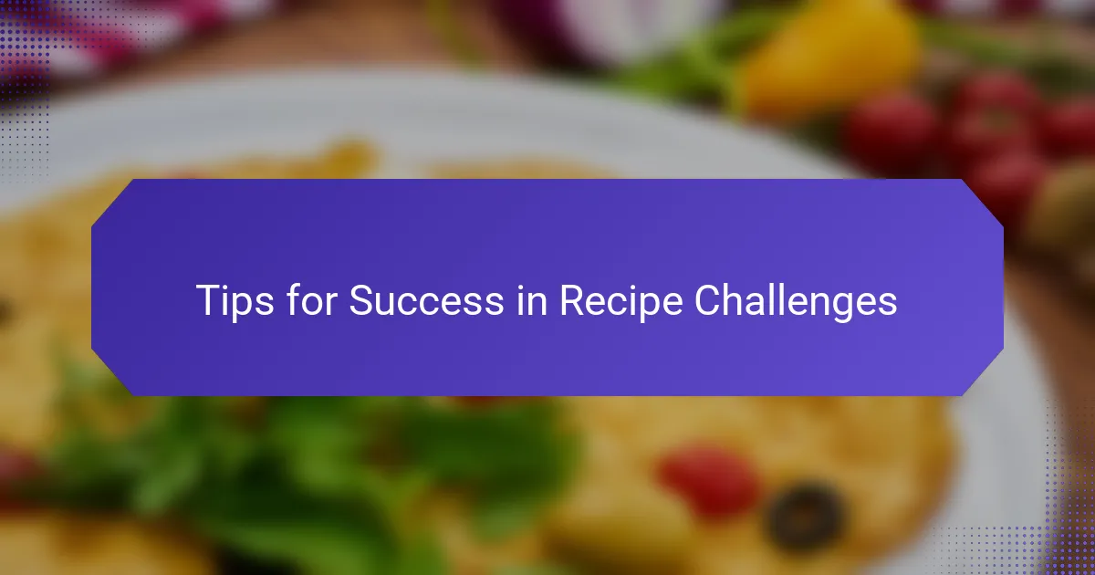 Tips for Success in Recipe Challenges