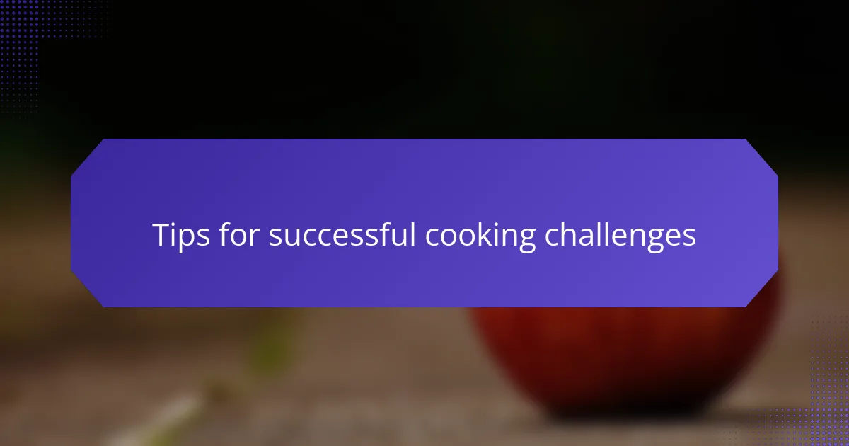Tips for successful cooking challenges