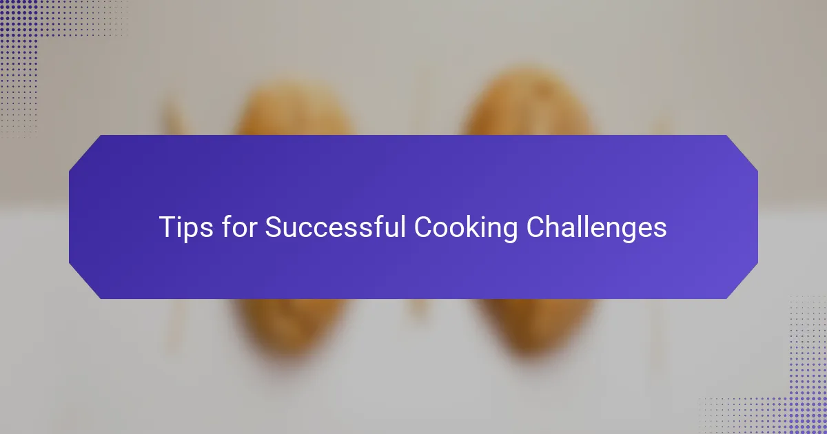 Tips for Successful Cooking Challenges