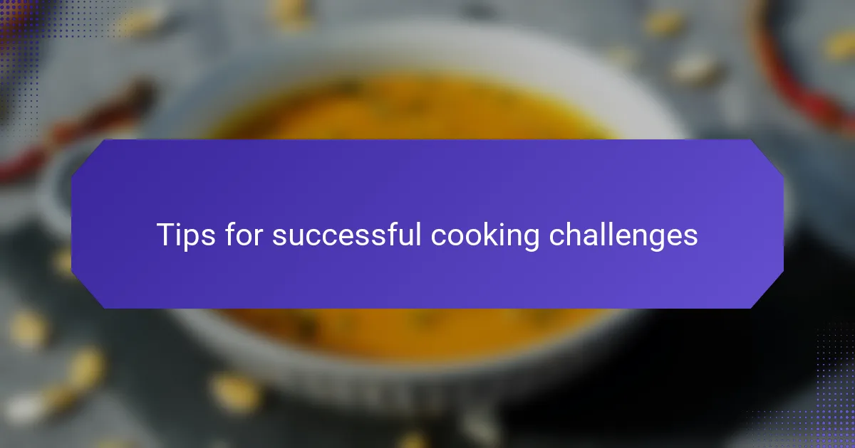 Tips for successful cooking challenges