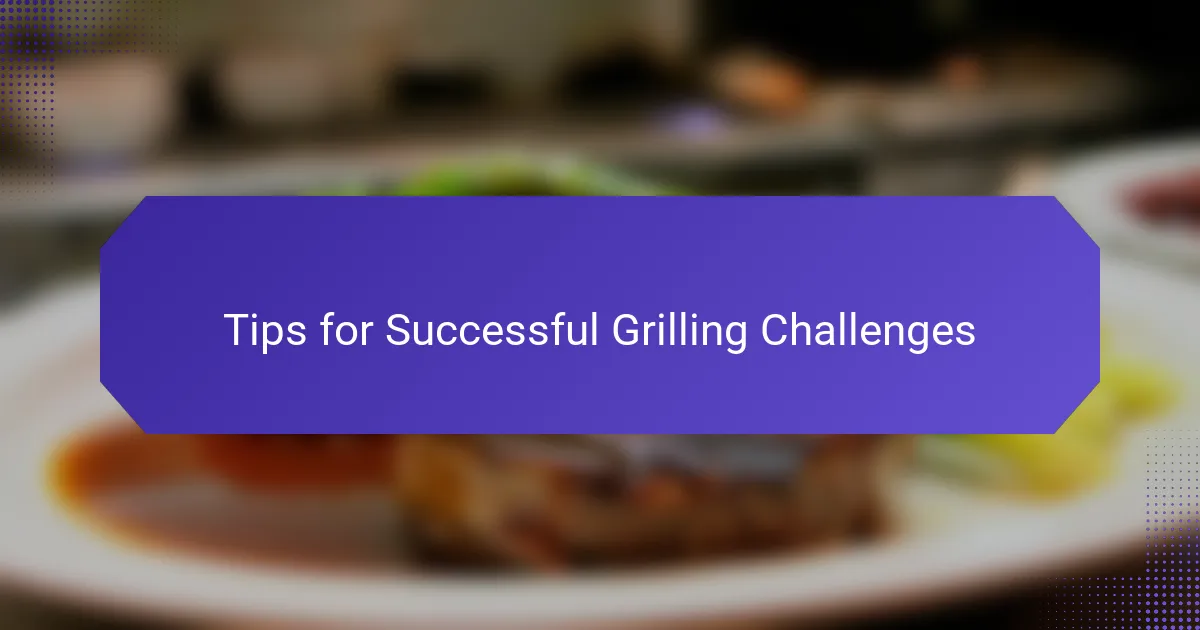Tips for Successful Grilling Challenges