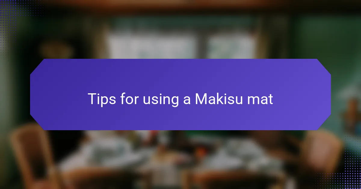 Tips for using a Makisu mat