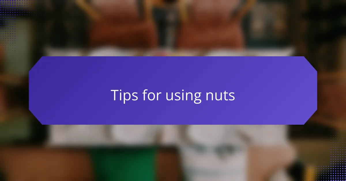 Tips for using nuts