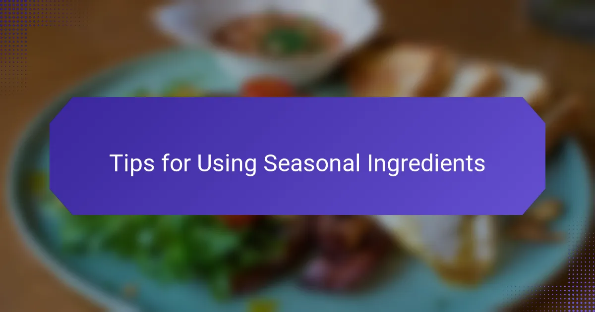 Tips for Using Seasonal Ingredients