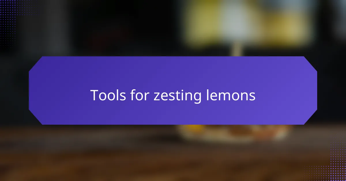 Tools for zesting lemons