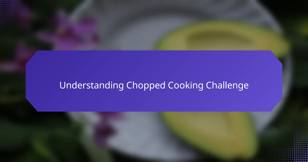 Understanding Chopped Cooking Challenge