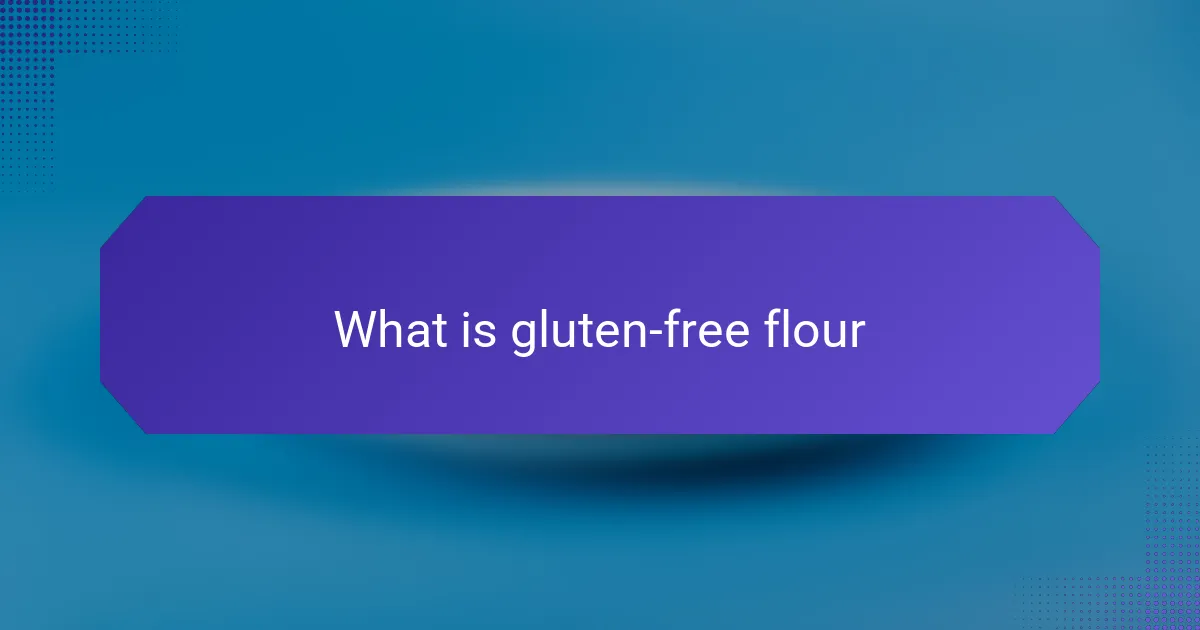 What is gluten-free flour