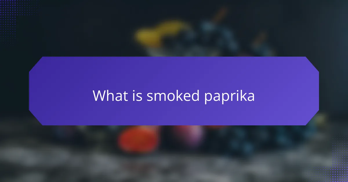 What is smoked paprika