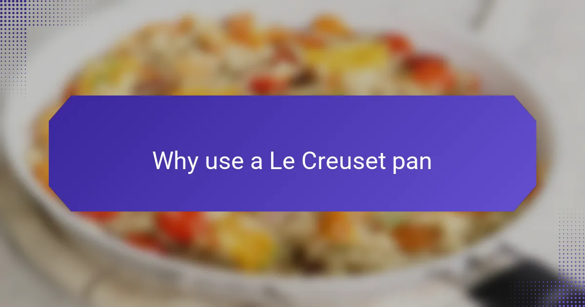Why use a Le Creuset pan